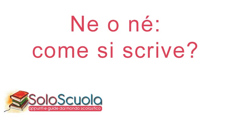 Ne o né: come si scrive? • SoloScuola.com