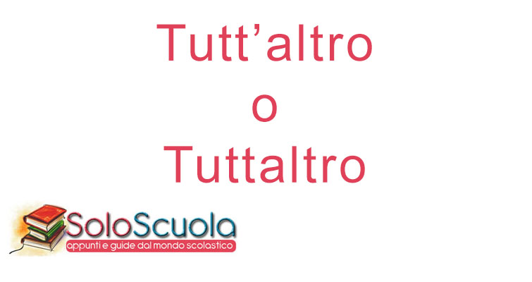 Tutt'altro o tuttaltro: come si scrive?