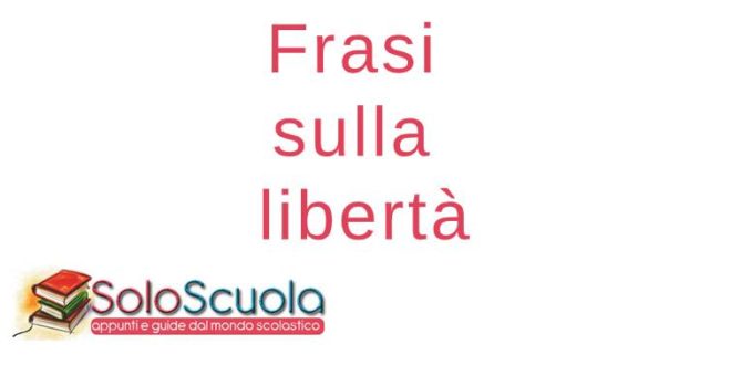 Frasi Sulla Liberta Le Piu Belle In Assoluto Soloscuola Com