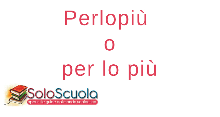 Perlopiù o per lo più