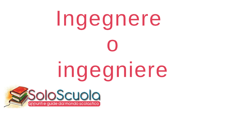 Ingegnere o ingegniere